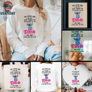 Stitch the good girl in me got tired of the bullshit so the bitch in me came out to play shirt