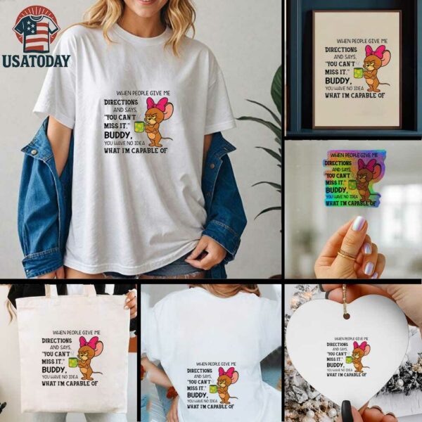 Jerry when people give me directions and says you can’t miss it buddy you have no idea shirt
