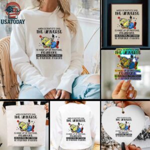Minion clown when scientisis said the universe and electron they forgot to mention morons shirt