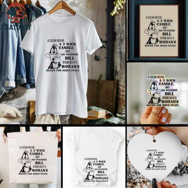 Funny duck a clean house a 3 wick candle and no overdue bill basically a woman’s shirt
