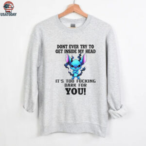 Angry Stitch don’t ever try to get inside my head it’s too fucking dark for you shirt