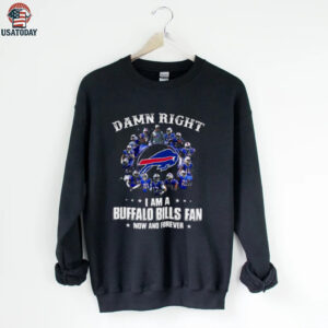 Damn Right I Am A Bills Fan Now And Forever Buffalo Bills Signatures Team Graphic T Shirt