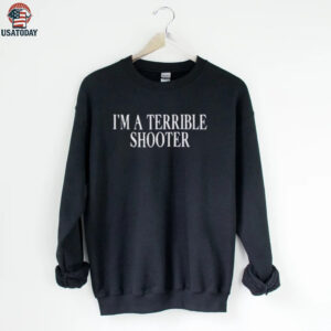 I’m A Terrible Shooter T shirt