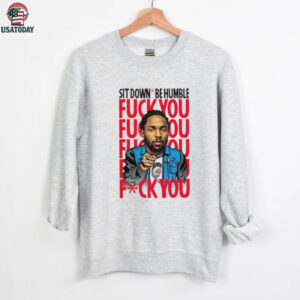 Kendrick Lamar sit down be humble fuck you shirt