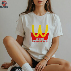 Mcdonalds Weed I’m Smokin it shirt