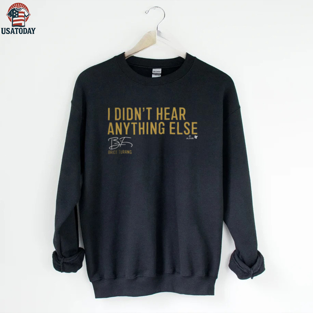 Milwaukee Brewers Brice Turang I Didn’t Hear Anything Else T Shirt Milwaukee Brewers Brice Turang I Didn’t Hear Anything Else T Shirt