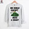 No Kings Except Drag & Short Tank T Shirt