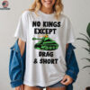 No Kings Except Drag & Short Tank T Shirt