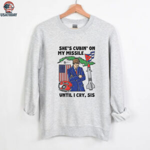 She’s cubin on my missile until I cry sis American shirt