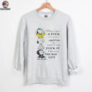 Snoopy when I gave a fuck I was taken for granted but when I said fuck it I become the bad guy shirt