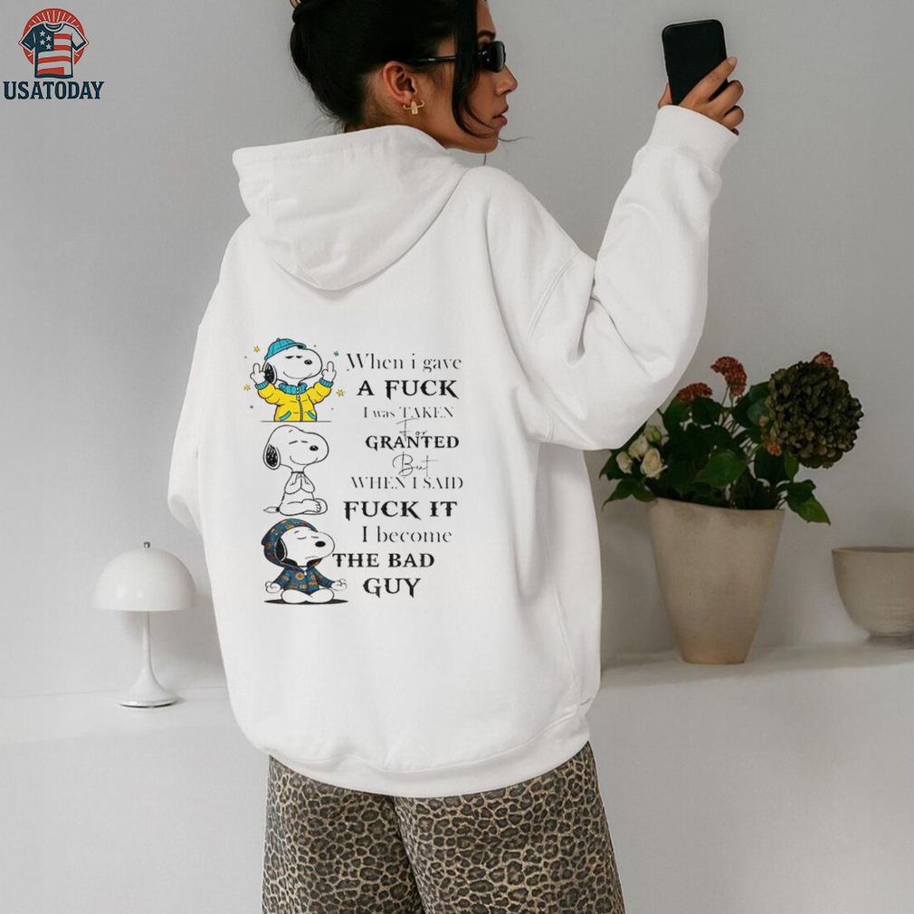 Snoopy when I gave a fuck I was taken for granted but when I said fuck it I become the bad guy shirt Snoopy when I gave a fuck I was taken for granted but when I said fuck it I become the bad guy shirt