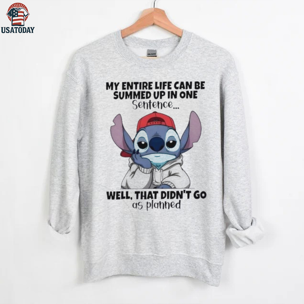Stitch my entire life can be summed up in one sentence well that didn’t go as planned shirt Stitch my entire life can be summed up in one sentence well that didn’t go as planned shirt