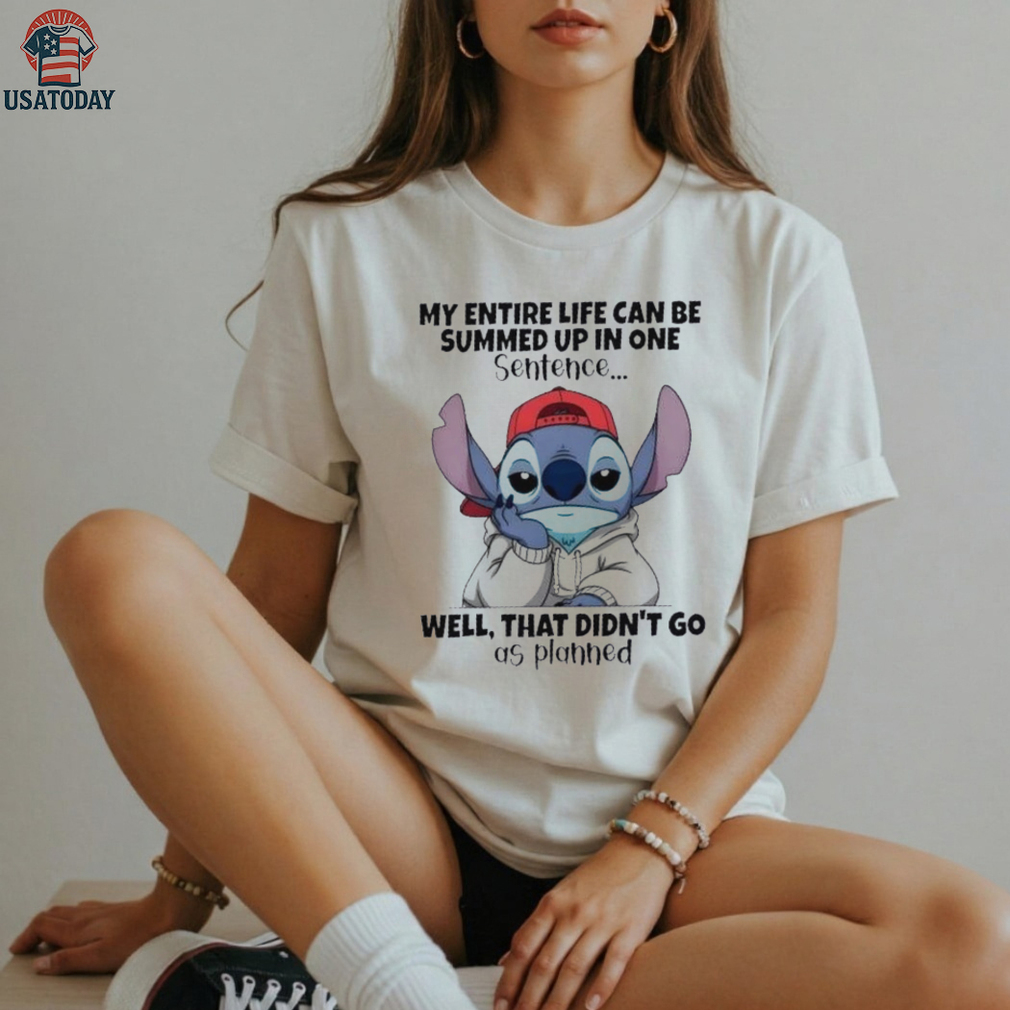 Stitch my entire life can be summed up in one sentence well that didn’t go as planned shirt Stitch my entire life can be summed up in one sentence well that didn’t go as planned shirt