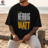 T.J. Watt and Nick Herbig Pittsburgh Steelers Football I like Herbig Watt and I cannot lie shirt