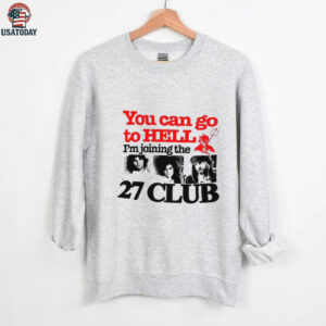 You can go to hell I’m joining the 27 club shirt